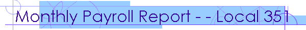 Monthly Payroll Report - - Local 351